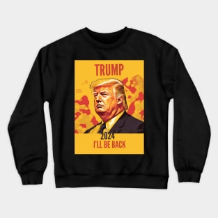 Trump 2024 I Will Be Back Crewneck Sweatshirt